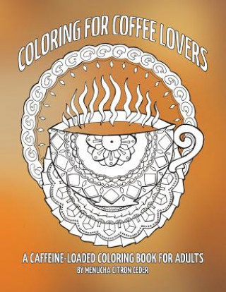 Kniha Coloring for Coffee Lovers: a caffeine-loaded coloring book for adults Menucha Citron Ceder