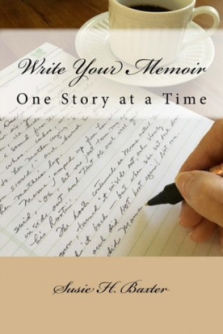 Kniha Write Your Memoir: One Story at a Time Susie H Baxter