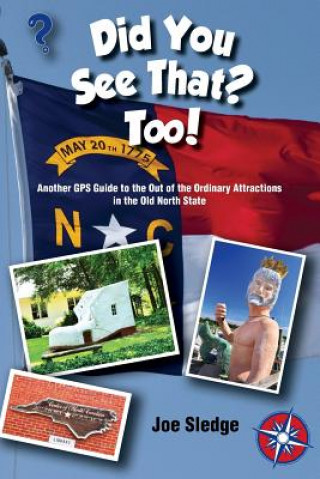 Carte Did You See That? Too!: Another GPS Guide to the Out of the Ordinary Attractions in the Old North State Joe Sledge