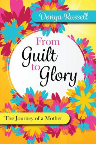 Książka From Guilt to Glory: The Journey of a Mother Donya Russell