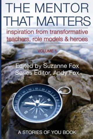 Książka The Mentor That Matters: Stories of Transformational Teachers, Role Models and Heroes, Volume 1 Suzanne Fox