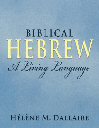 Kniha Biblical Hebrew: A Living Language (b&w) Helene Marie Dallaire