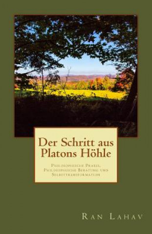 Kniha Der Schritt aus Platons Höhle: Philosophische Praxis, Philosophische Beratung und Selbsttransformation Ran Lahav