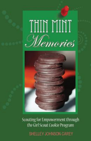 Carte Thin Mint Memories: Scouting for Empowerment through the Girl Scout Cookie Program Shelley Johnson Carey