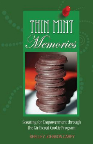 Kniha Thin Mint Memories: Scouting for Empowerment through the Girl Scout Cookie Program Shelley Johnson Carey