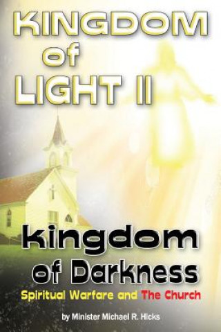 Kniha KINGDOM of LIGHT II kingdom of Darkness: Spiritual Warfare and The Church Min Michael R Hicks