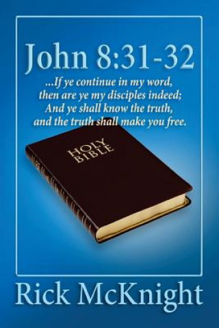 Kniha John 8: 31-32: ...If ye continue in my word, then are ye my disciples indeed; Rick McKnight