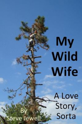 Kniha My Wild Wife: a love story, sorta Steve Jewell