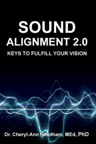 Kniha Sound Alignment 2.0: Keys to Fulfill Your Vision Dr Cheryl-Ann Needham