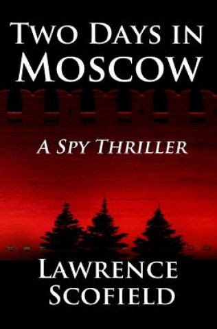 Kniha Two Days in Moscow: A Spy Thriller Lawrence Scofield