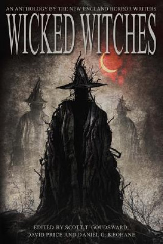 Carte Wicked Witches: An Anthology of the New England Horror Writers Scott T Goudsward