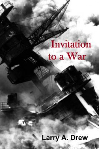 Knjiga Invitation to a War: My Early War Experience at Pearl Harbor and Guadalcanal Larry a Drew