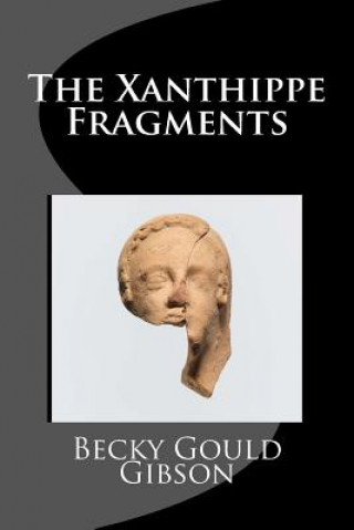 Kniha The Xanthippe Fragments Becky Gould Gibson