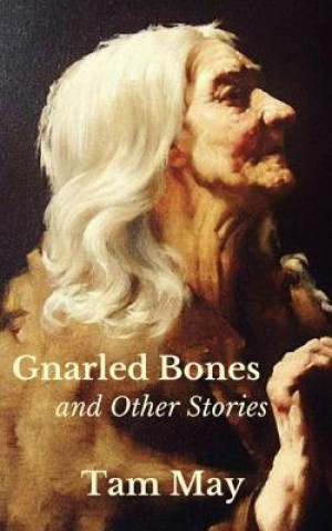 Kniha Gnarled Bones and Other Stories Tam May