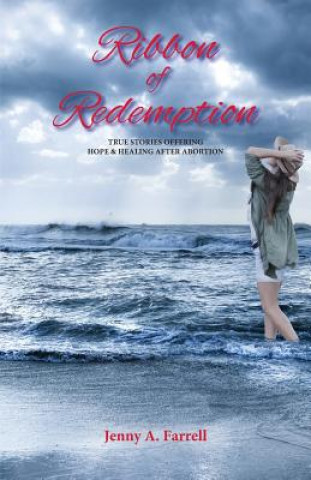 Książka Ribbon of Redemption: True Stories Offering Hope And Healing After Abortion Jenny a Farrell