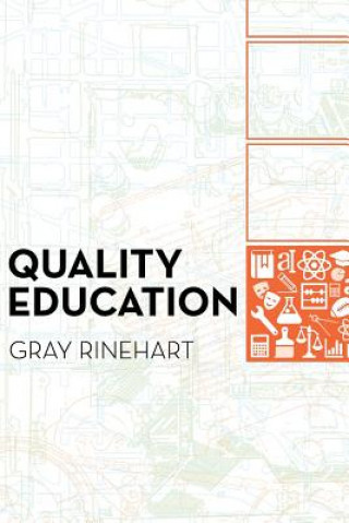 Kniha Quality Education: Why It Matters, and How to Structure the System to Sustain It Gray Rinehart