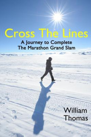 Könyv Cross the Lines: A Journey to Complete the Marathon Grand Slam William Thomas