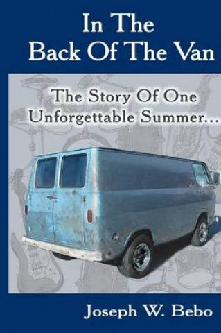 Knjiga In the Back of the Van: The Story of One Unforgettable Summer Joseph W Bebo