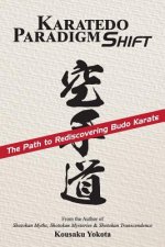 Carte Karatedo Paradigm Shift: The Path to Rediscovering Budo Karate Kousaku Yokota