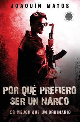 Livre Por que prefiero ser un narco: Es mejor que un ordinario Joaquin Matos