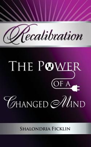 Carte Recalibration: The Power of a Changed Mind Shalondria Ficklin