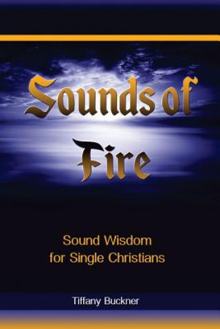 Book Sounds of Fire: Sound Wisdom for Single Christians Tiffany Buckner