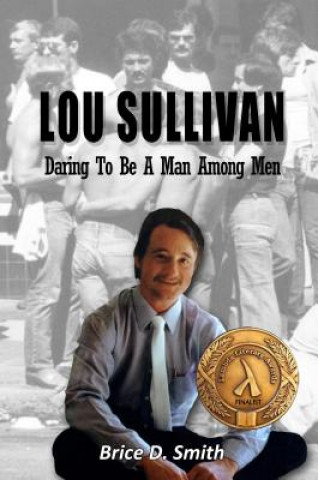 Könyv Lou Sullivan: Daring to Be a Man Among Men Dr Brice D Smith