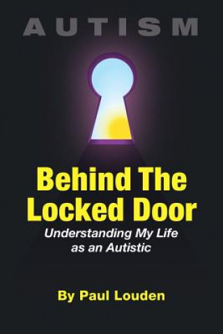 Könyv AUTISM - Behind The Locked Door: Understanding My Life as an Autistic Paul Louden