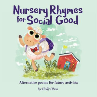 Könyv Nursery Rhymes for Social Good Holly Elizabeth Olsen