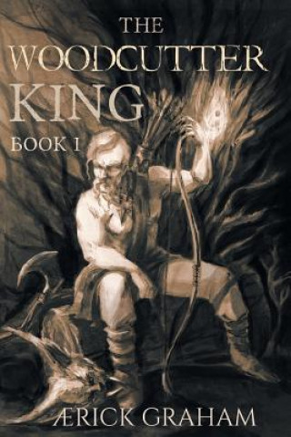 Kniha The Woodcutter King Aerick Graham