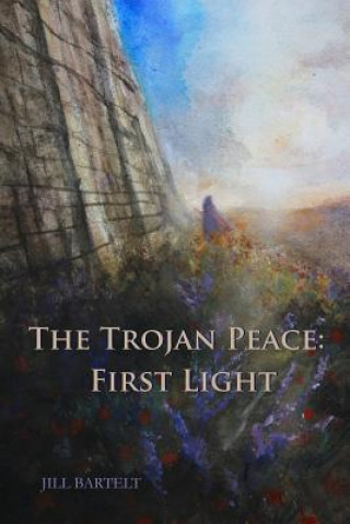 Книга The Trojan Peace: First Light Jill Bartelt