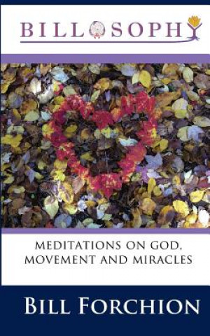 Carte Billosophy: meditations on god, movement and miracles Bill Forchion