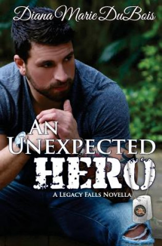 Könyv An Unexpected Hero: A Legacy Falls Romance Diana Marie DuBois