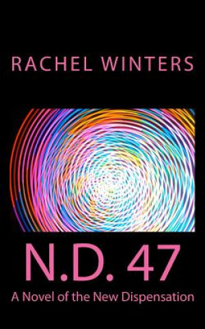 Könyv N.D. 47: A Novel of the New Dispensation Rachel Winters