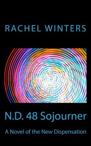 Kniha N.D. 48 Sojourner: A Novel of the New Dispensation Rachel Winters