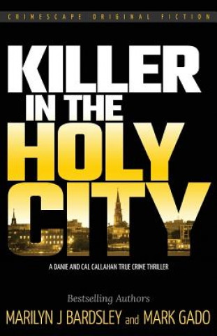 Kniha Killer in the Holy City: A Danie and Cal Callahan True Crime Thriller Marilyn J Bardsley
