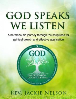 Könyv God Speaks, We Listen: A hermeneutic journey through the scriptures for spiritual growth and effective application Rev Jackie Nelson