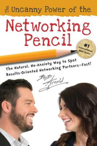 Buch The Uncanny Power of the Networking Pencil: The Natural, No-Anxiety Way to Spot Results-Oriented Networking Partners--Fast! Bob Arnold