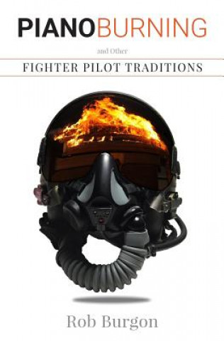 Kniha Piano Burning and Other Fighter Pilot Traditions Rob Burgon