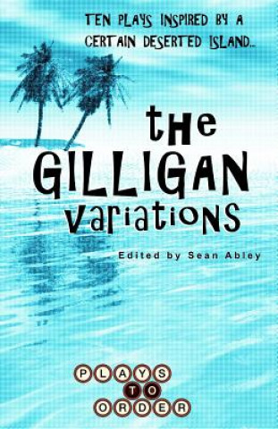 Carte The Gilligan Variations: Ten Plays Inspired by a Certain Deserted Island Sean Abley