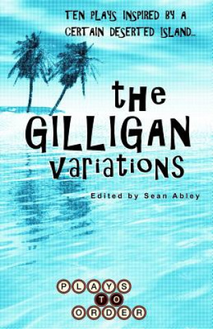 Knjiga The Gilligan Variations: Ten Plays Inspired by a Certain Deserted Island Sean Abley