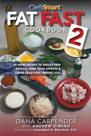 Könyv Fat Fast Cookbook 2: 50 More Low-Carb High-Fat Recipes to Induce Deep Ketosis, Tame Your Appetite, Cause Crazy-Fast Weight Loss, Improve Me Dana Carpender