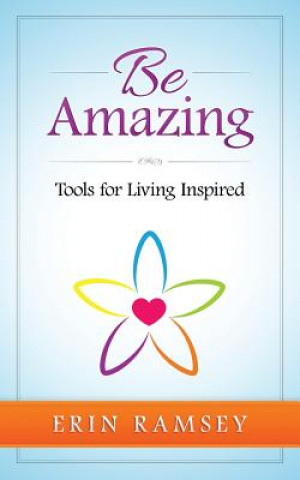 Carte Be Amazing: Tools for Living INspired Erin Ramsey