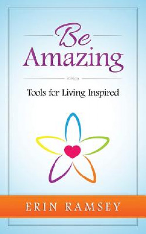 Book Be Amazing: Tools for Living INspired Erin Ramsey