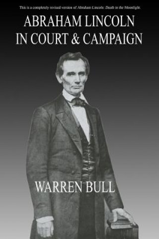 Kniha Abraham Lincoln in Court & Campaign Warren Bull