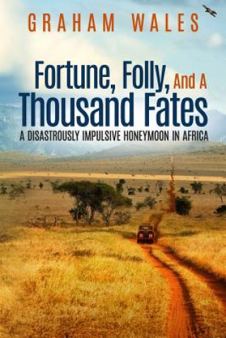 Buch Fortune, Folly, and a Thousand Fates: A Disastrously Impulsive Honeymoon in Africa Graham Wales