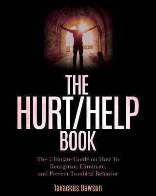 Knjiga The Hurt/Help Book: The Ultimate Guide on How To Recognize, Eliminate, and Prevent Troubled Behavior Tavackus Dawson