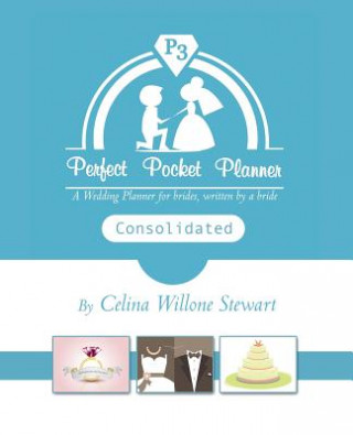 Książka Perfect Pocket Planner Consolidated: A Wedding Planner for Brides, Written by a Bride Celina W Stewart