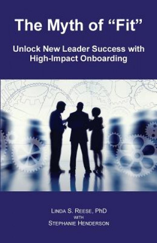Carte The Myth of "Fit": Unlock New Leader Success with High-Impact Onboarding Linda S Reese Phd