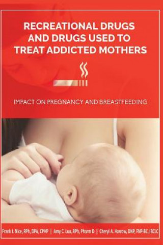Könyv Recreational Drugs and Drugs Used to Treat Addicted Mothers: : Impact on Pregnancy and Breastfeeding Rph Dpa Cphp Frank J Nice